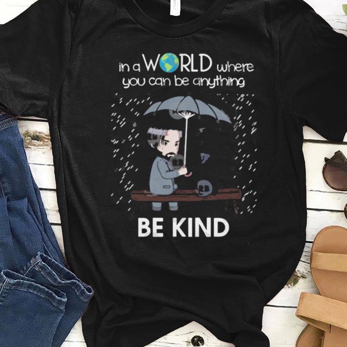 Premium In A World Where You Can Be Anything Be Kind To Animal John Wick Shirt