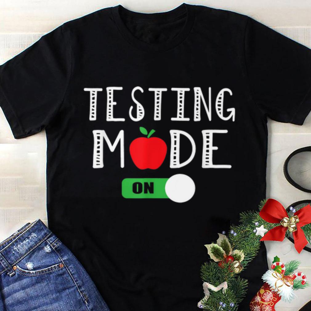 Premium Testing Mode On School Professor Teacher Joke shirt