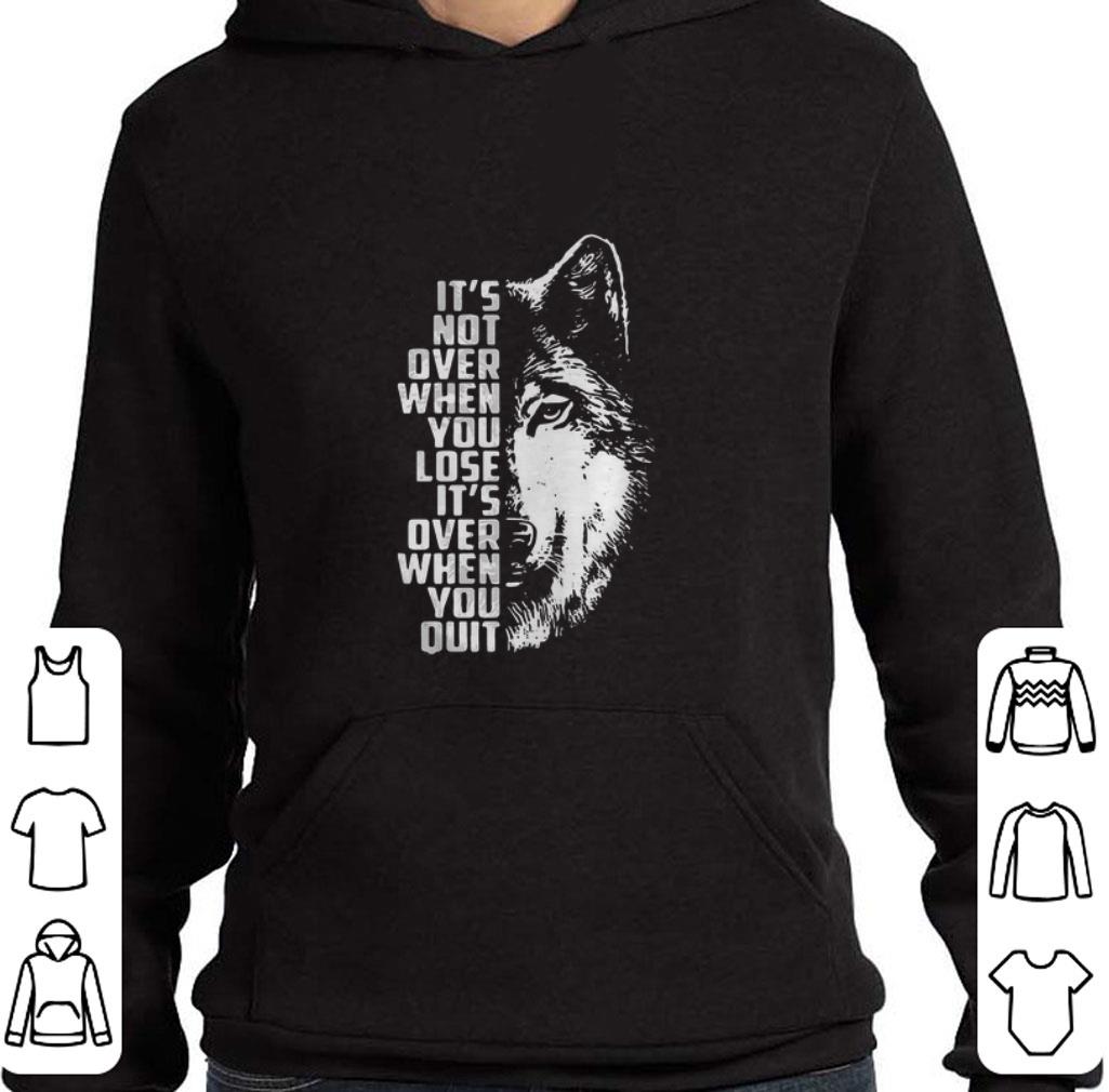 Premium Wolf it’s not over when you lose it’s over when you quit GOT shirt