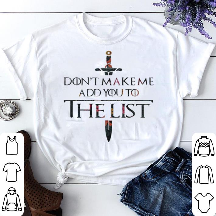 Top Flowers Don’t make me add you to the list Game Of Thrones shirt - Don't Make Me Add You To The List