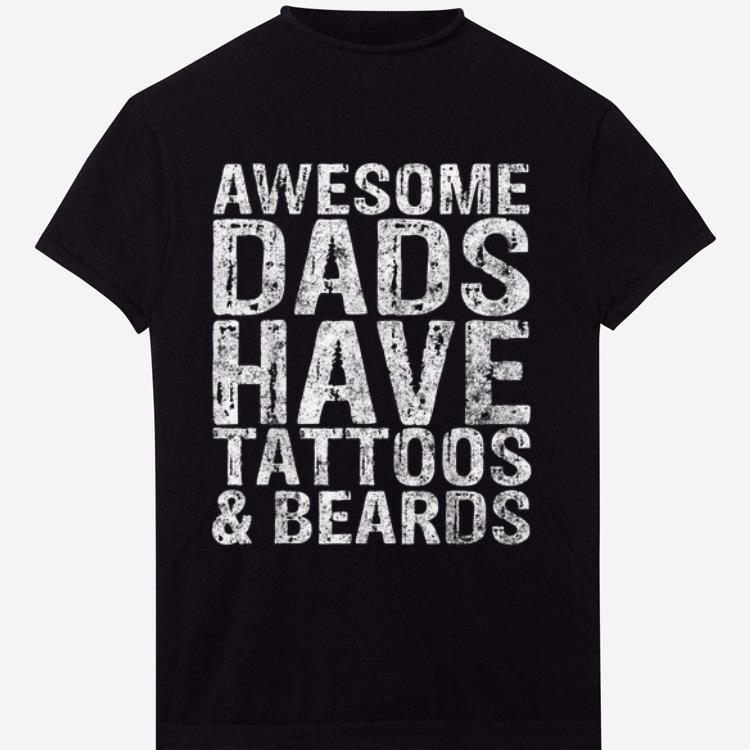 Awesome Dads Have Tattoos And Beards Gift shirt
