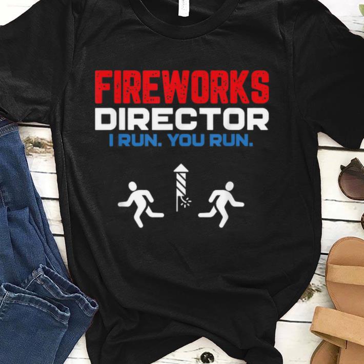 Fireworks Director I Run You Run - 4th Of July sjirt