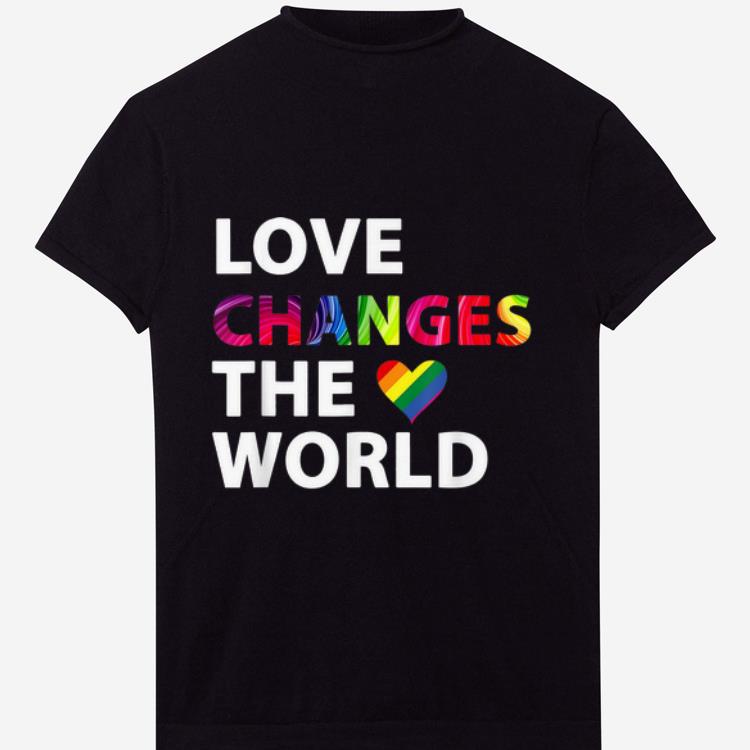 Original LGBT Love Changes The World Gay Pride Was A Riot 2019 shirt