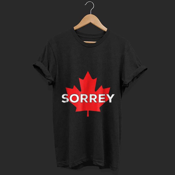 Original Sorry Sorrey Canada Canadian Maple Leaf Shirt