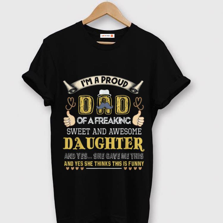 Premium I'm A Proud Dad Of A Freaking Sweat And Awesomw Daughter Shirt