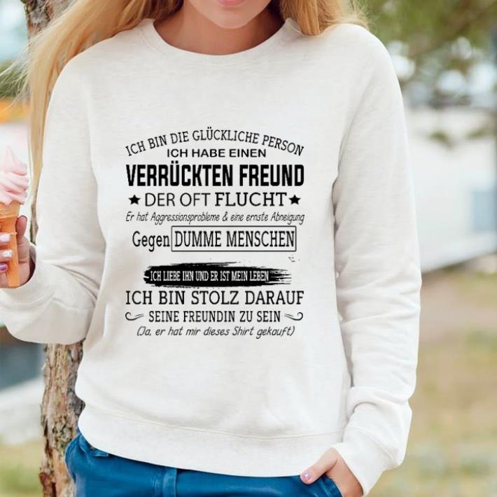 Premium Ich bin die gluckliche person ich habe einen Verruckten Freund der oft flucht shirt