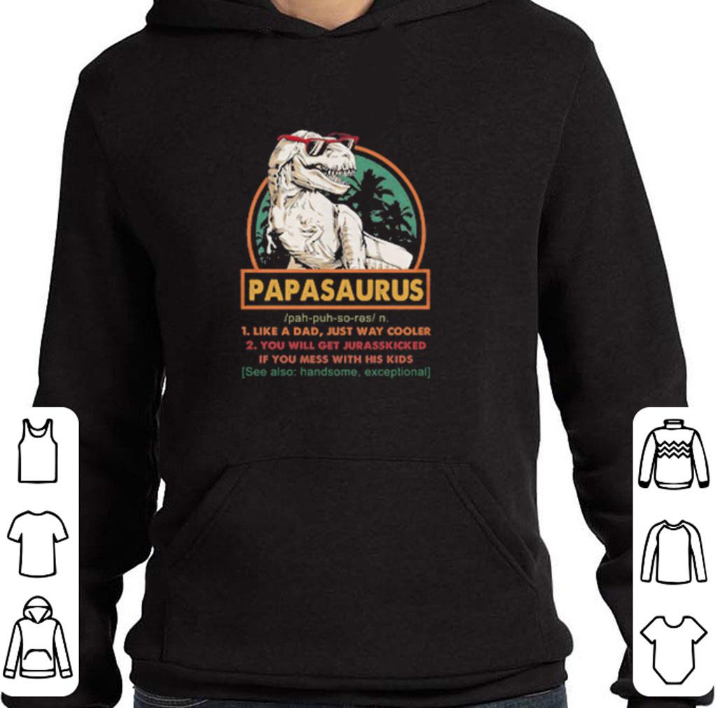 Premium Papasaurus i like a dad just way cooler you will get jurasskicked shirt