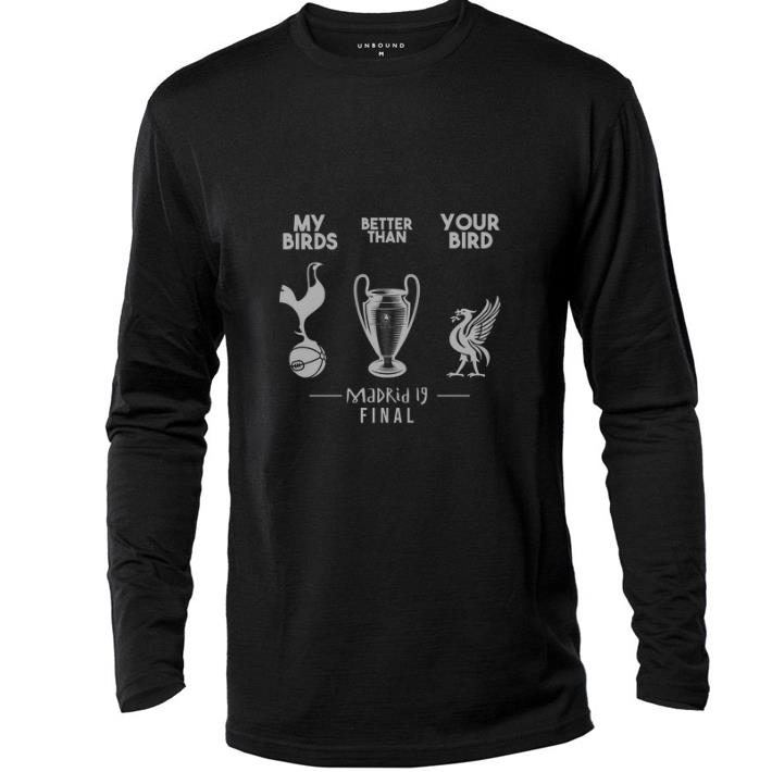 Premium Tottenham Hotspur My birds better than your bird Liverpool Madrid 19 final shirt