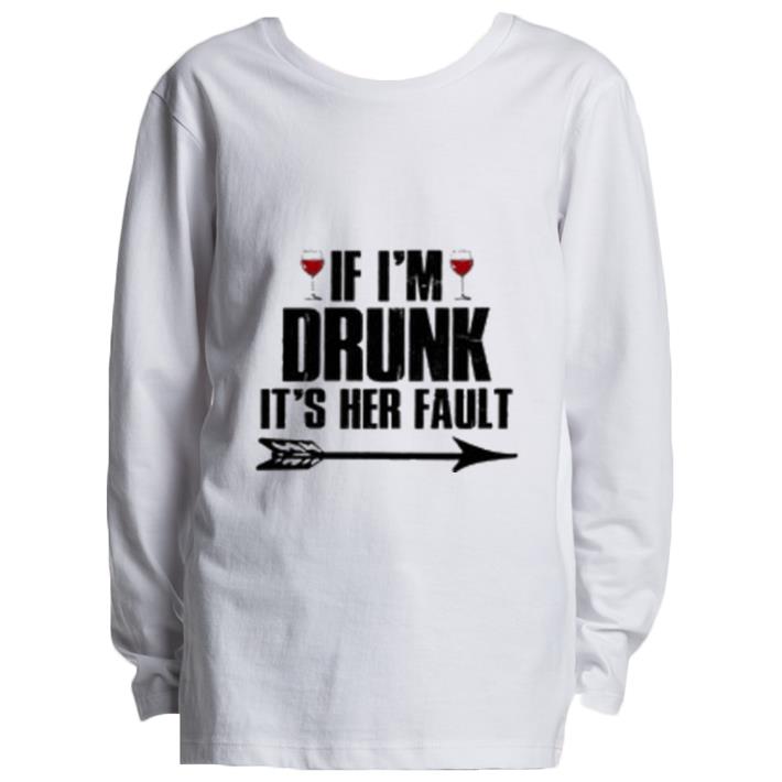 Premium Wine If I’m Drunk it’s her fault shirt