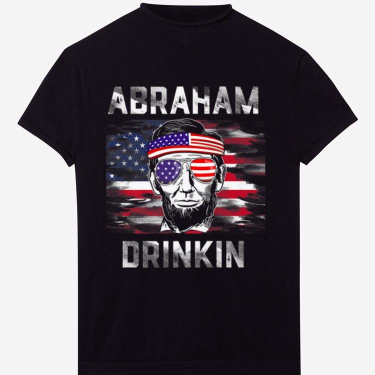 Pretty Abraham Drinkin Funny Abe Lincoln Merica USA July 4th Premium shirt
