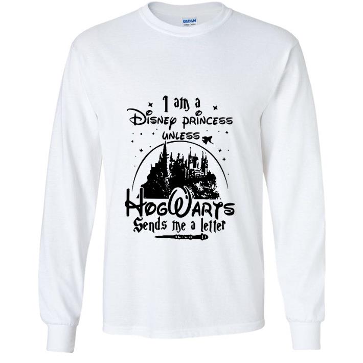 Top I am a Disney princess unless Hogwarts sends me a letter shirt