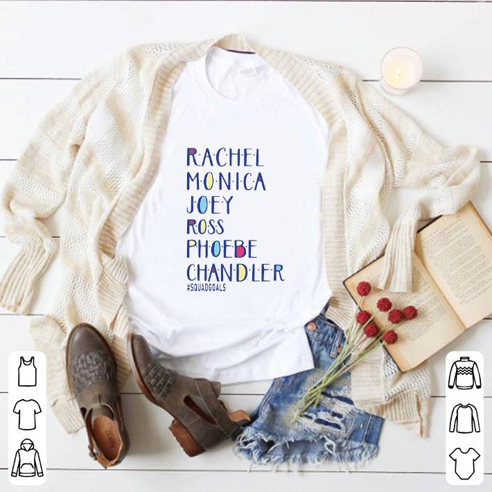 Top Squad Goals Rachel Monica Joey ross phoebe chandler shirt