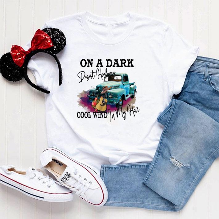 Awesome On a dark desert highway cool wind in my hair shirt