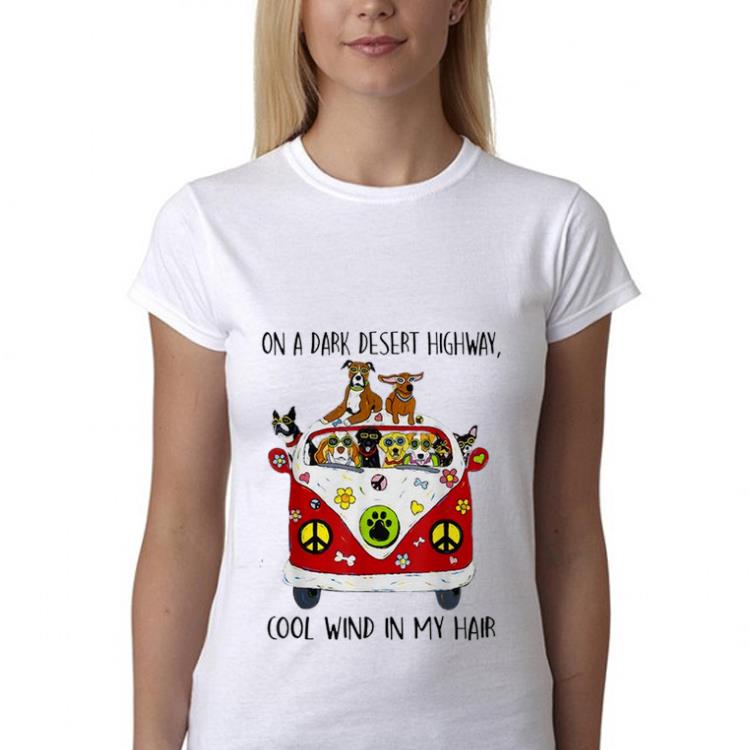 Hot On A Dark Desert Highway Dog Feel Cool Wind In My Hair shirt
