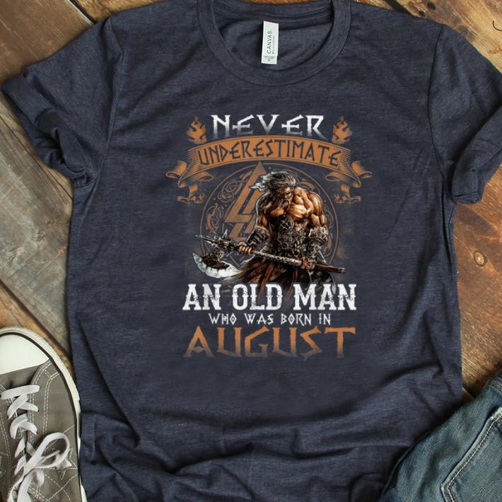 Official Never Underestimate An Old Man Who Was Born In August shirt