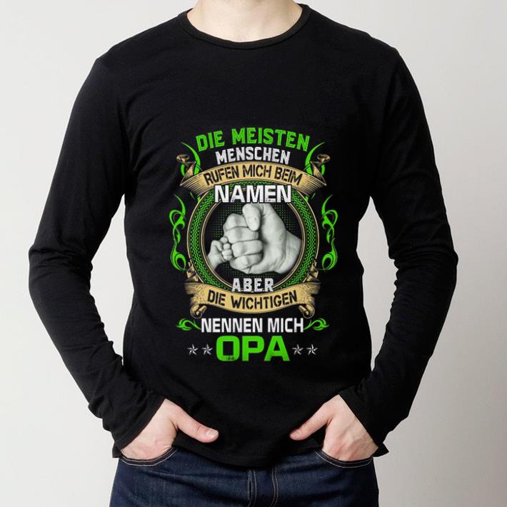 Original Die Meisten Menschen Rufen Mich Beim Namen Aber Die Wichtigen Nennen Mich Opa shirt