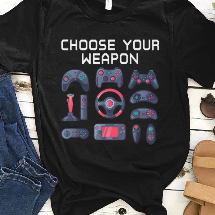 Premium Choose Your Weapon Quote Novelty Video Gamer shirt