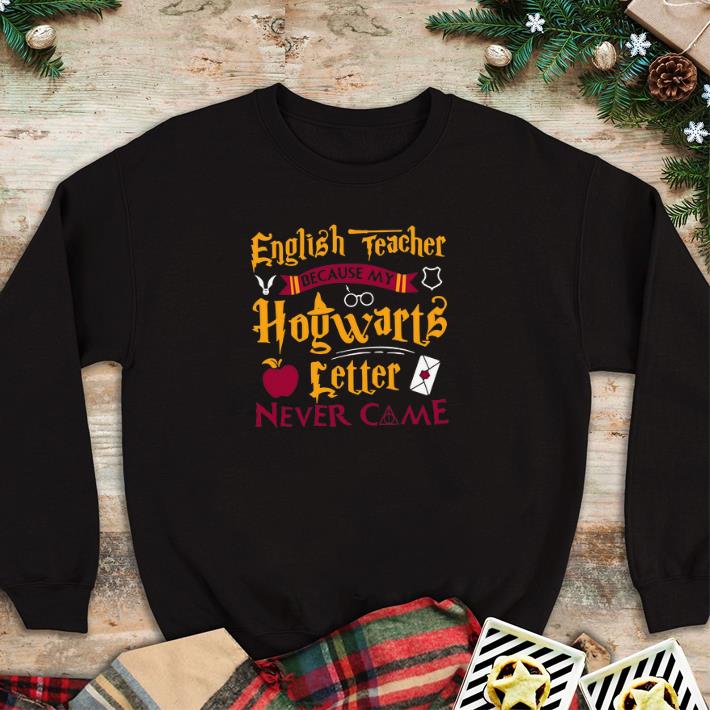 Premium Harry Potter English teacher because my Hogwarts letter never came shirt 7 Premium Harry Potter English teacher because my Hogwarts letter never came shirt