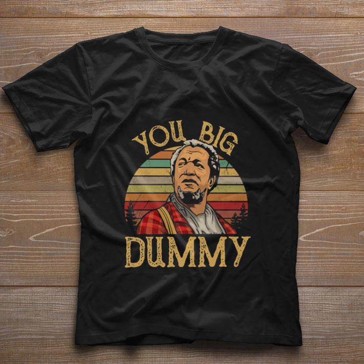 Premium Redd Foxx You big Dummy sunset vintage shirt