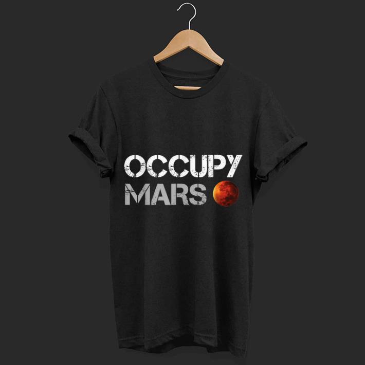 Pretty Occupy Mars Could Be The Next Landing Aggressive shirt