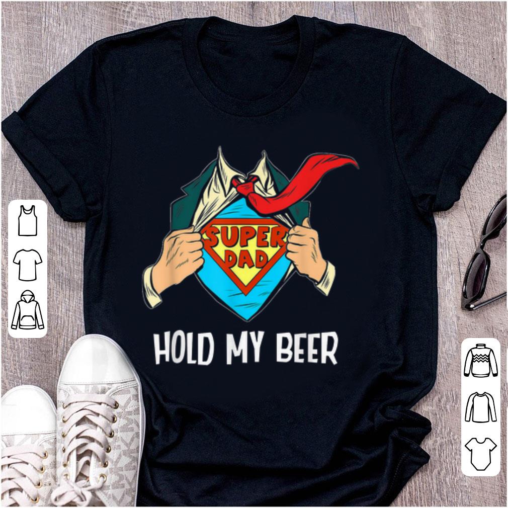 Pretty Superhero Super Dad Hold My Beer shirt