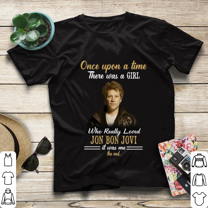 Top Once upon a time there was a girl who really loved Jon Bon Jovi shirt