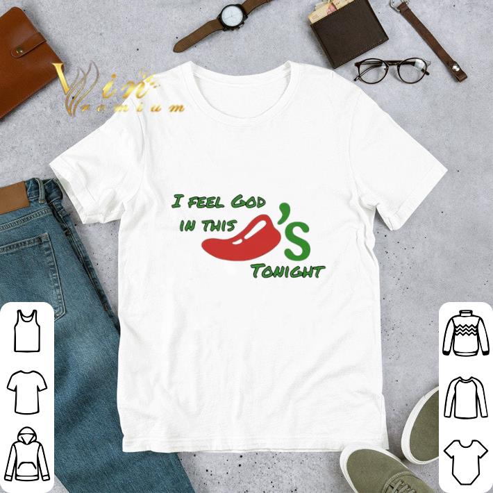Awesome Chili's I feel god in this tonight shirt
