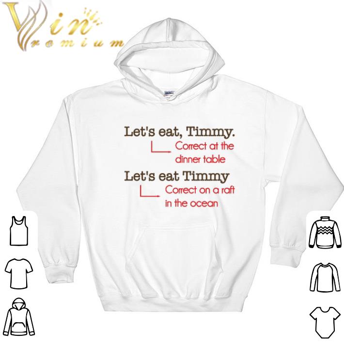 Awesome Let's eat Timmy Correct at the dinner table Correct on a raft shirt