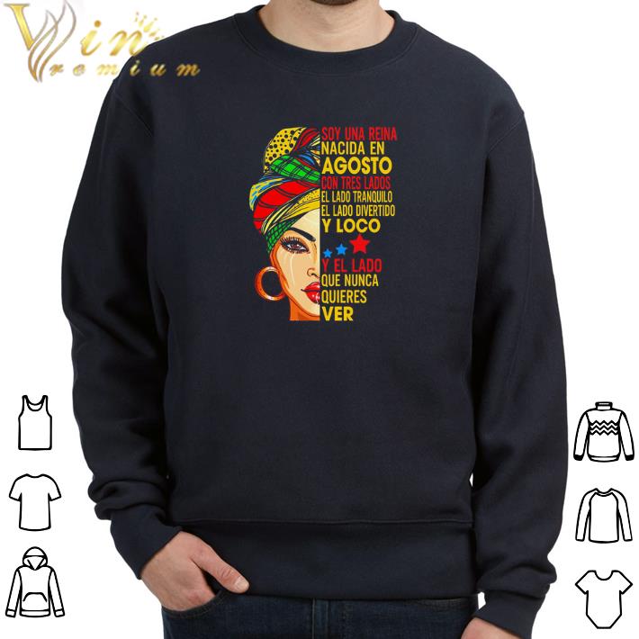 Awesome Soy una reina nacida en agosto con tres lados el lado tranquilo shirt