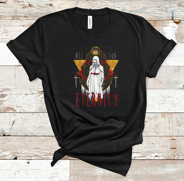 Beautiful All For Eternity Skeleton Halloween Exorcist Skull Nun shirt