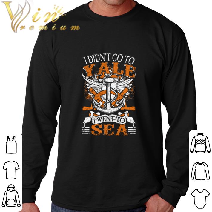 Hot US Navy I didn't go to yale i went to sea shirt