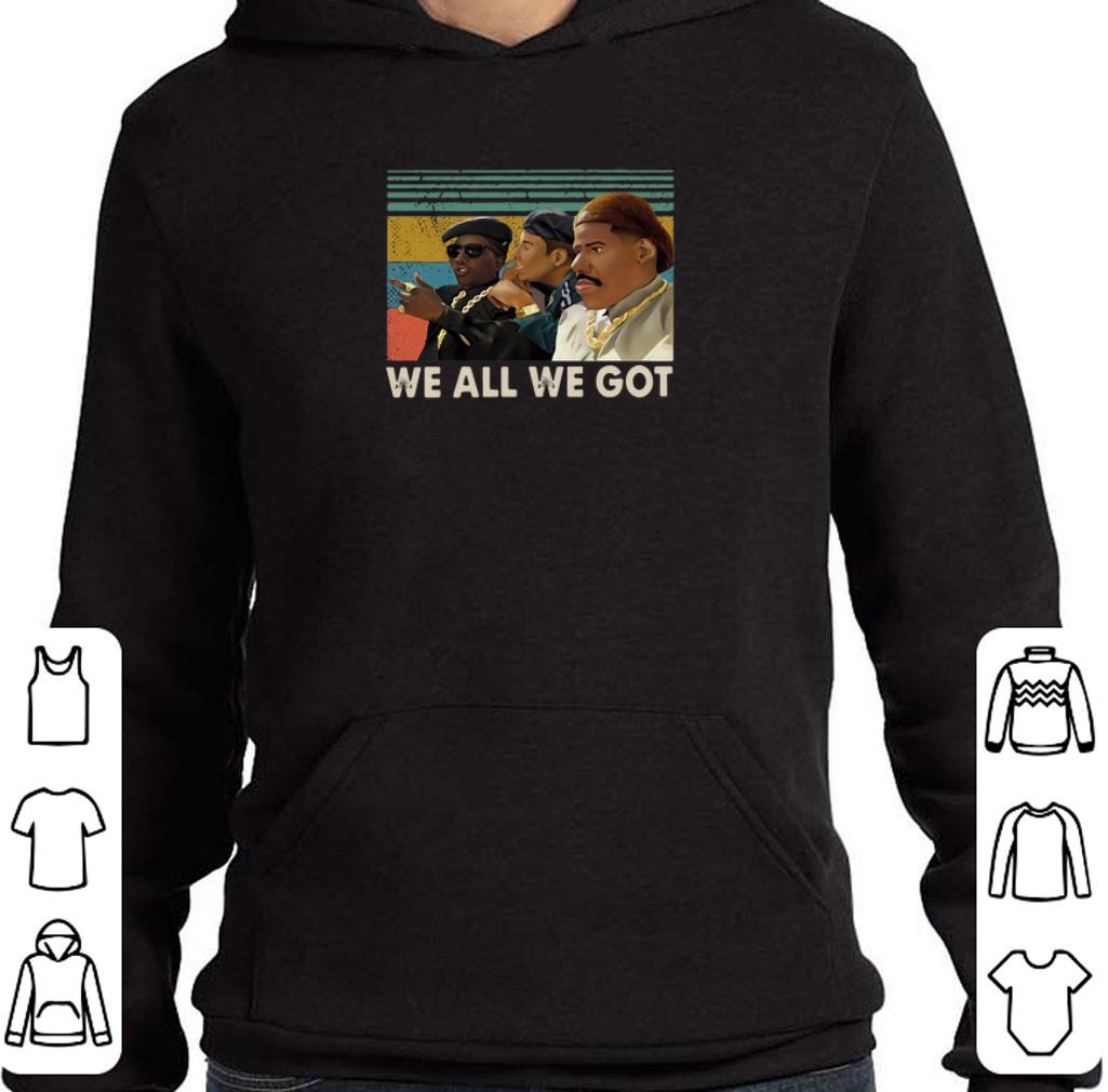 Hot We all we got vintage shirt