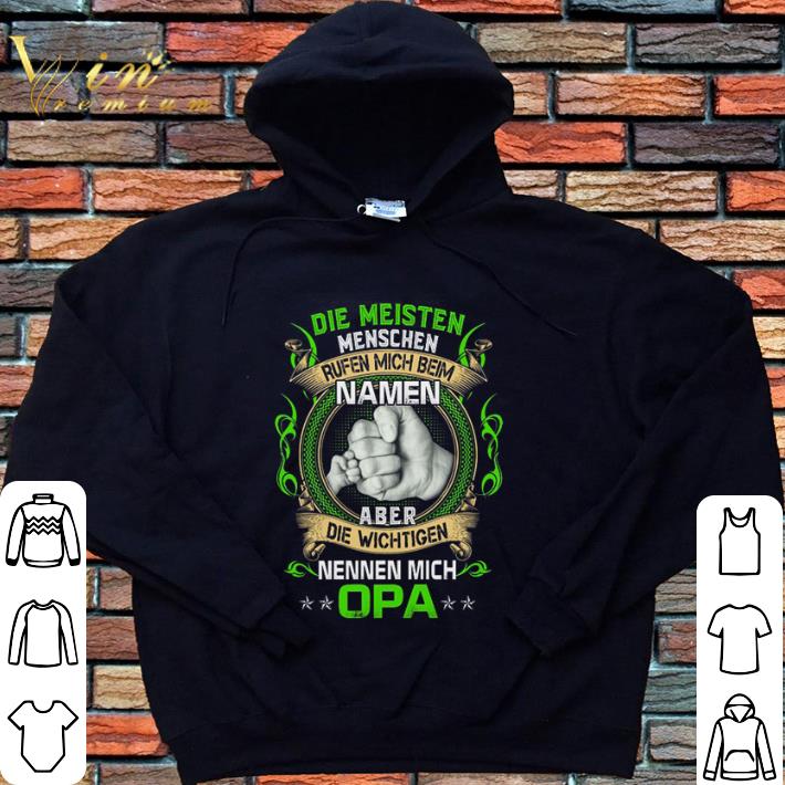 Official Die Meisten Menschen Rufen Mich Beim Namen Aber Die Wichtigen Nennen Mich Opa shirt