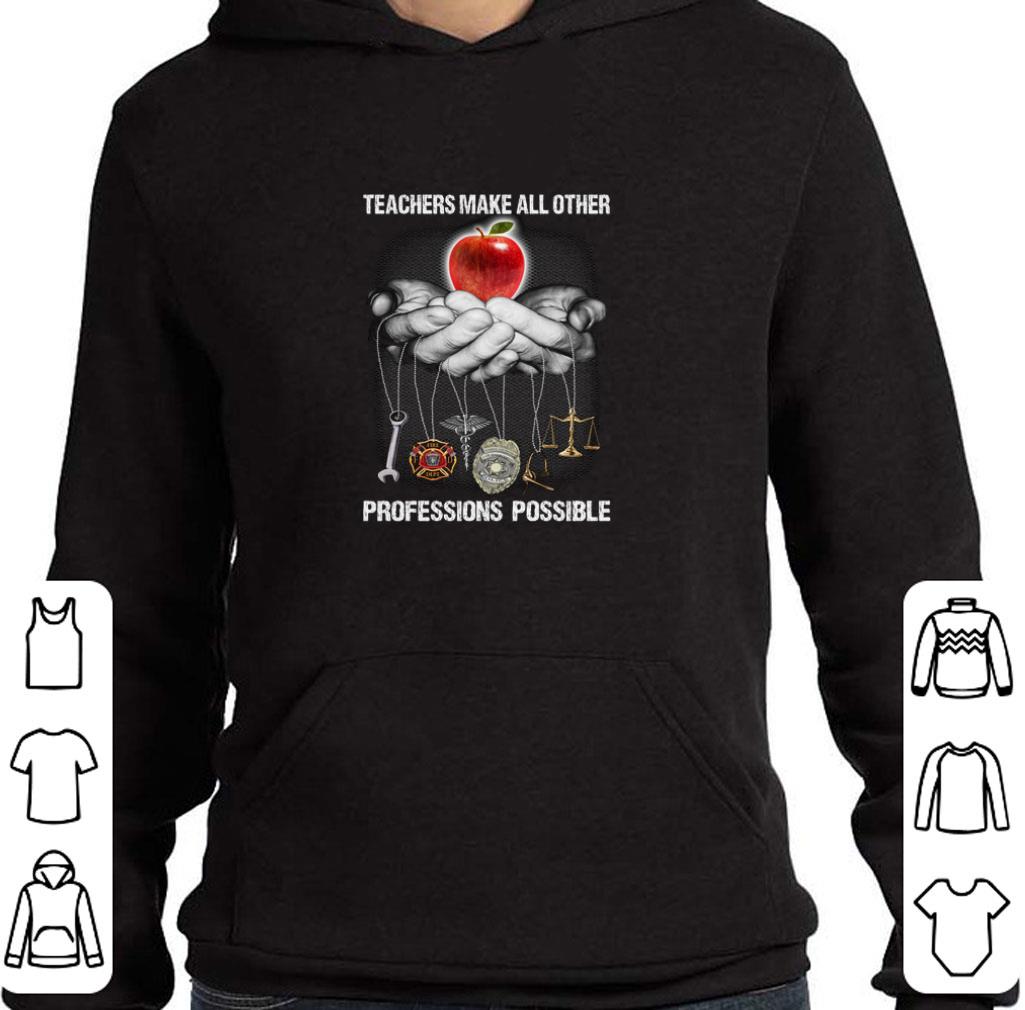 Premium Teachers make all other professions possible shirt