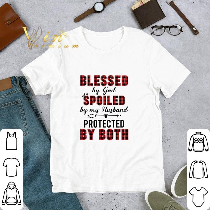 Pretty Blessed by god spoiled by my husband protected by both shirt