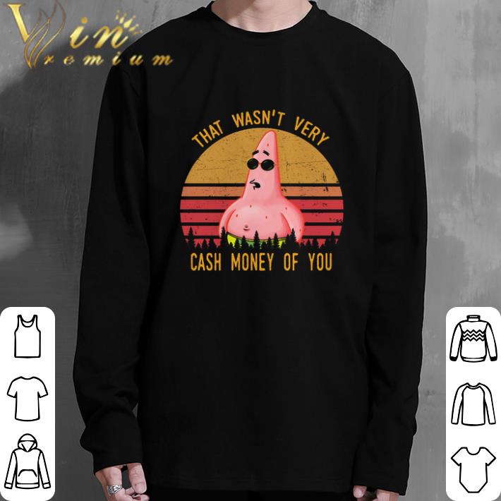 Top Patrick Star That wasn't very cash money of you shirt