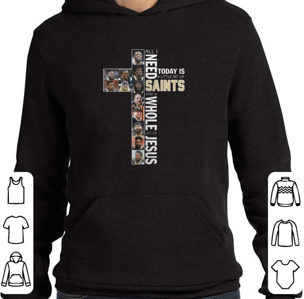 Funny All i need today is a little bit of Saints a whole lot of Jesus shirt