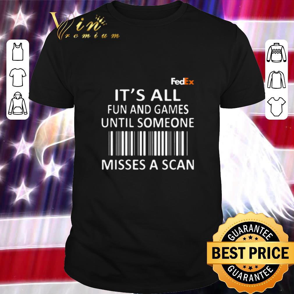 Hot FedEx Its all fun and games until someone misses a scan shirt
