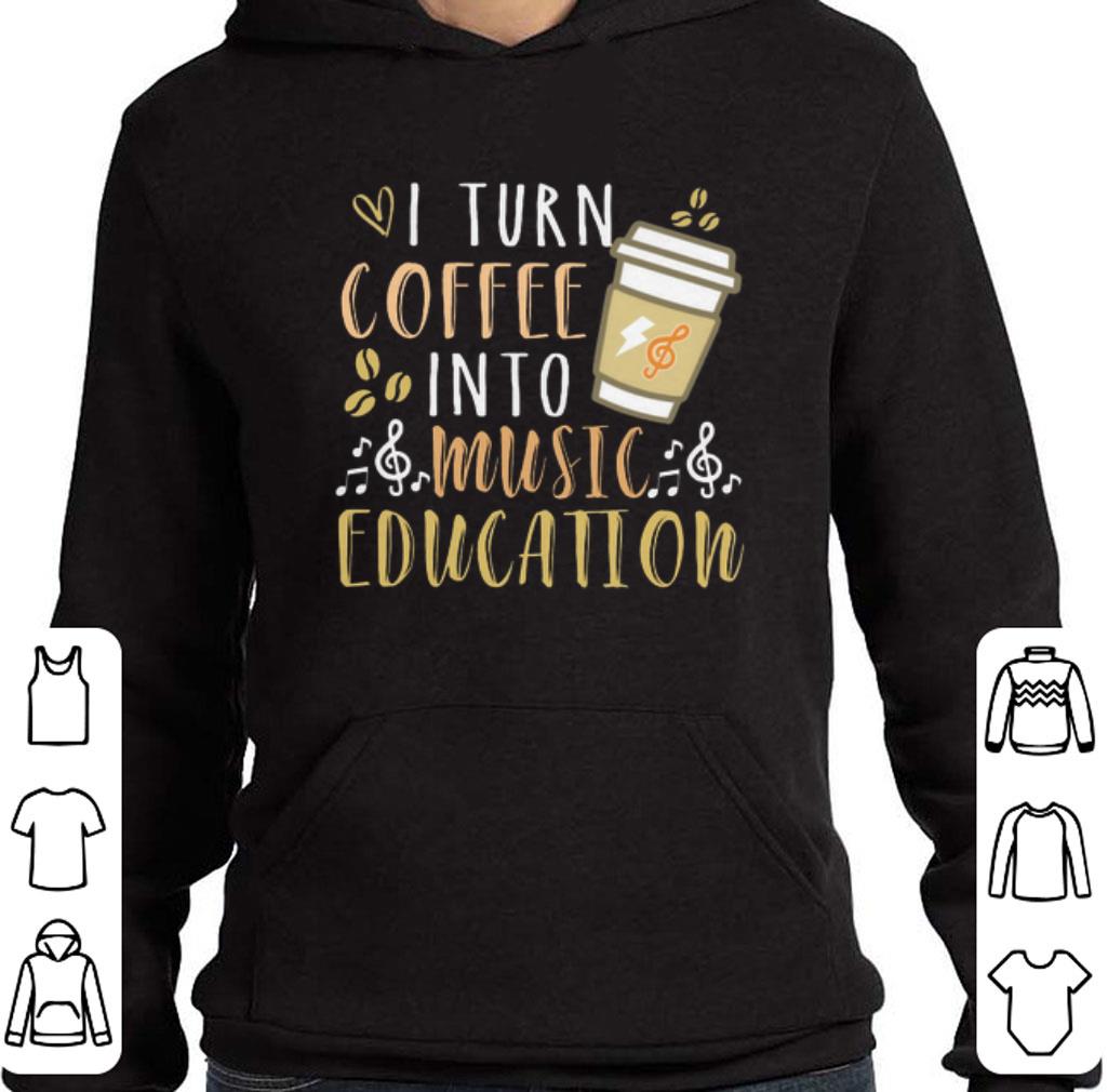 Hot I turn coffee into music education shirt