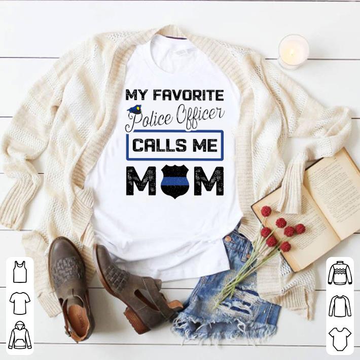 Hot My favorite police officer calls me mom shirt