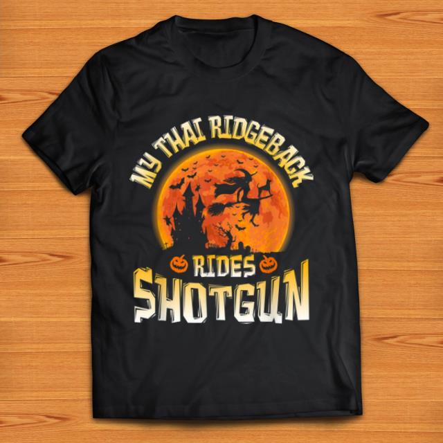 Nice Thai Ridgeback Rides Shotgun Dog Lover Halloween shirt