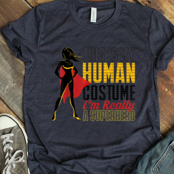 Nice This Is My Human Costume I'm Really A Superhero Cute shirt