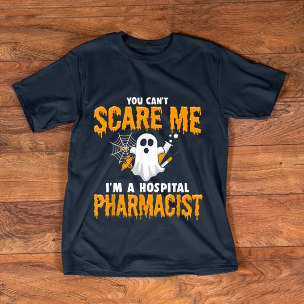Official You Can't Scare Me I'm A Hospital Pharmacist Halloween Gift shirt