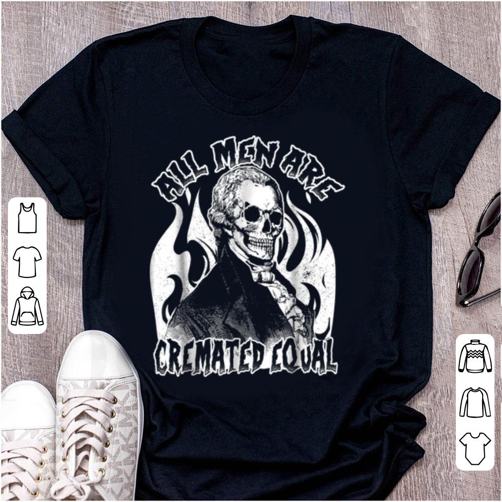 Original Funny Halloween Skeleton All Men Are Cremated Equal shirt