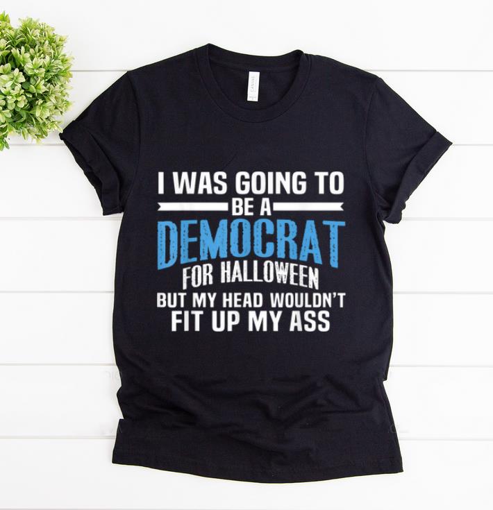Original I Was Going To Be A Democrat For Halloween Political shirt