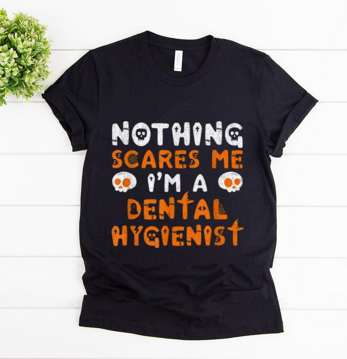 Premium Dental Hygienist Costume Halloween Nothing Scares Me shirt