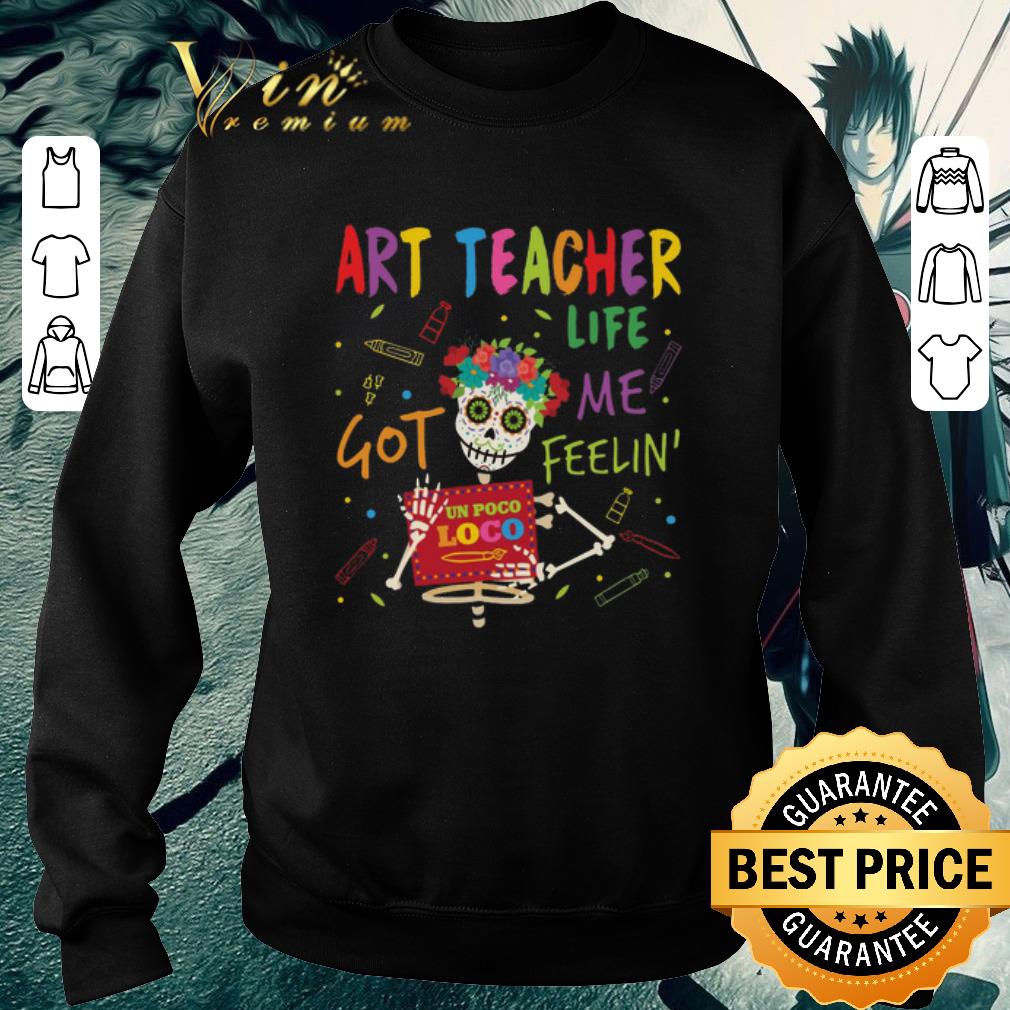 Pretty Art Teacher Life Got Me Feelin' Un Poco Loco shirt