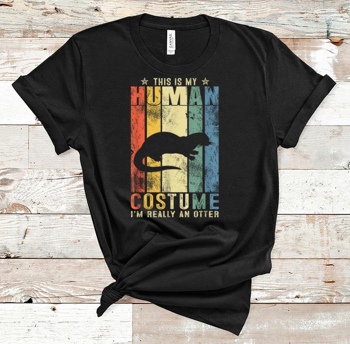 Pretty This Is My Human Costume A Otter Halloween shirt
