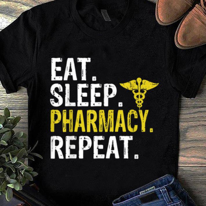 Top Eat Sleep Pharmacy Repeat Pharmacist Gift shirt