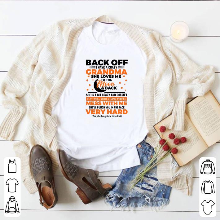 Awesome Back off i have a crazy grandma she loves me to the moon & back shirt